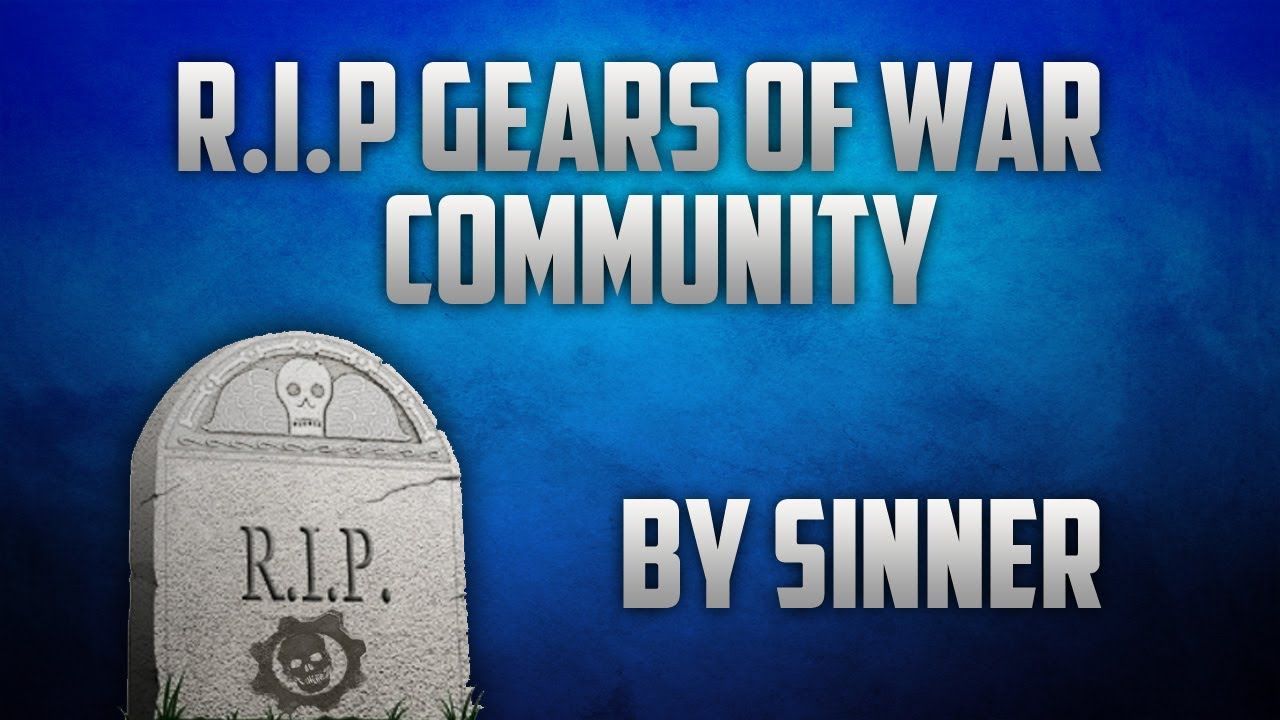 R.I.P. Gears of War Community / Sinner