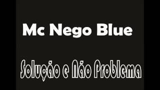 MC Nego Blue - Solução e Não Problema