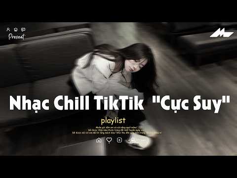 𝐏𝐥𝐚𝐲𝐥𝐢𝐬𝐭 Nhạc Chill TikTok Triệu View - Nhạc Buồn Chill 2026 "Cực Suy", Nhạc Lofi Chill Buồn TikTok