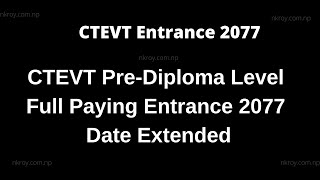 CTEVT Pre-Diploma Level Full Paying Entrance 2077 Date Extended | CTEVT Entrance 2077