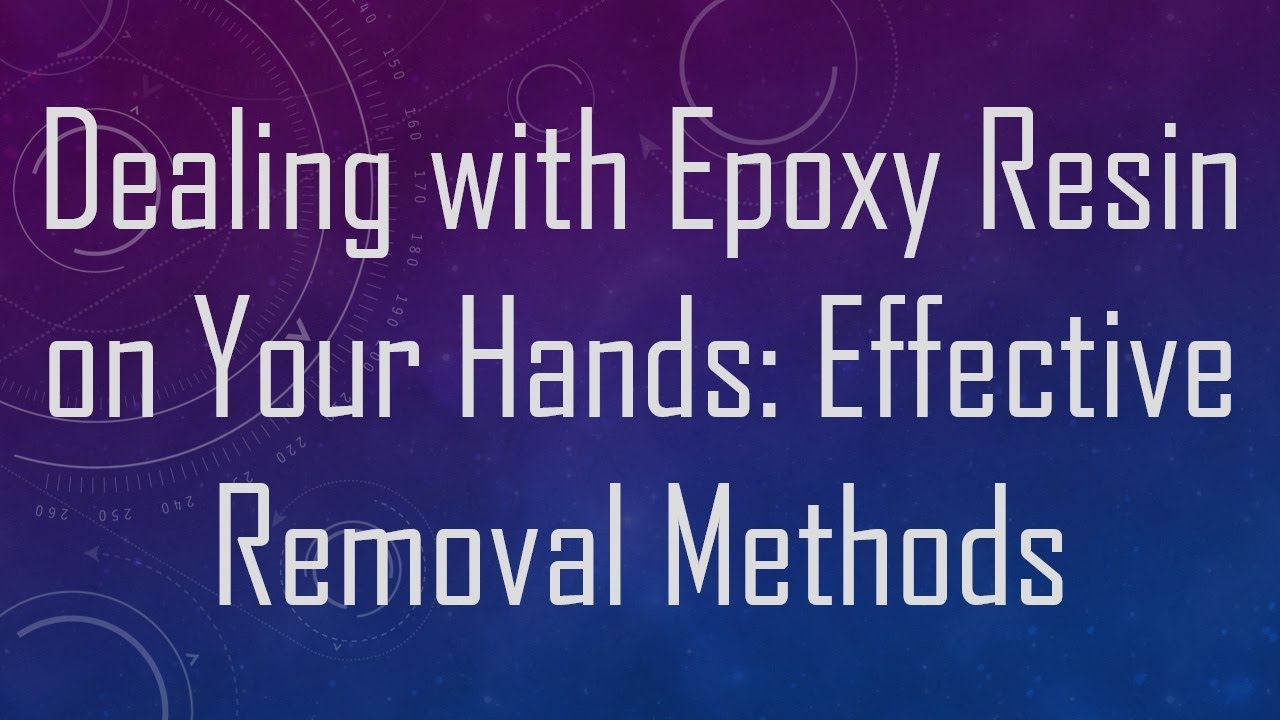 Dealing with Epoxy Resin on Your Hands: Effective Removal Methods