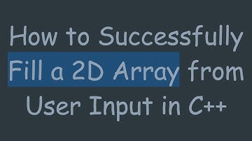 How to Successfully Fill a 2D Array from User Input in C++