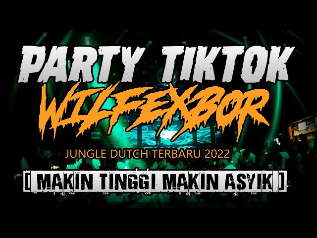 PARTY TIKTOK WILFEXBOR !! DJ JUNGLE DUTCH TERBARU 2022 ( MAKIN TINGGI MAKIN ASYIK ) class=