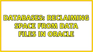 Databases: Reclaiming space from data files in Oracle (2 Solutions!!)