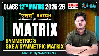 Symmetric &amp; Skew Symmetric Matrix | Class 12 Maths Matrix Chapter | CBSE 2025-26 | Live at 6:30 PM