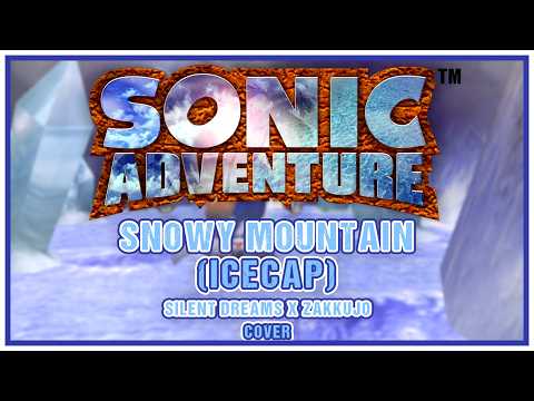 Sonic Adventure - Snowy Mountain (Icecap) | Silent Dreams x Zakkujo Cover