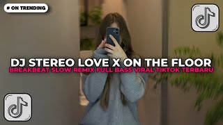 Download Lagu DJ STEREO LOVE X ON THE FLOOR BREAKBEAT SLOW REMIX FULL BASS | DJ TIKTOK TERBARU 2026!! MP3