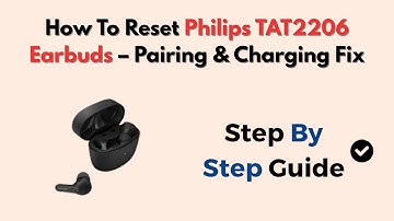How To Reset Philips TAT2206 Earbuds – Pairing & Charging Fix