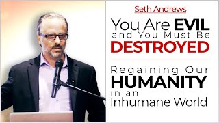 You Are Evil and You Must Be Destroyed: Regaining our Humanity in an Inhumane World