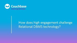 CB020 Lesson 2 - How does high engagement challenge RDBMS technology
