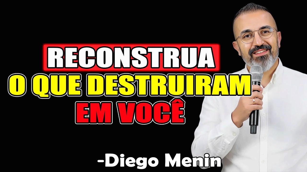 Reconstrua O Que Destruíram Em Você - Diego Menin Sermões 2025