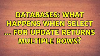 Databases: What happens when SELECT ... FOR UPDATE returns multiple rows? (2 Solutions!!)