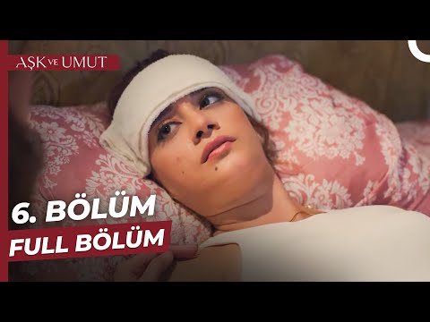 Aşk ve Umut 6. Bölüm