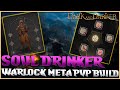 Unkillable solo meta warlock pvp buildguide  the soul drinker