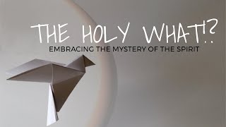 The Holy What!? The Spirit Working in Our Life