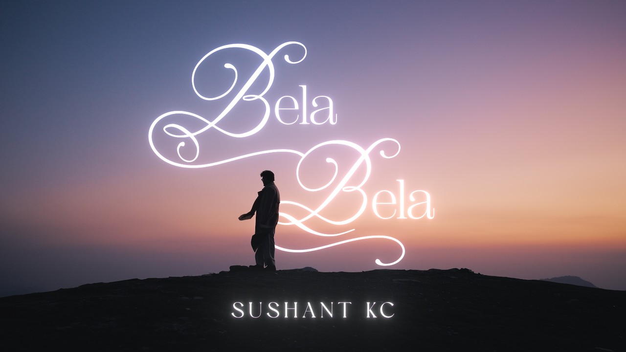 Sushant KC - Bela Bela (Official Music Video)