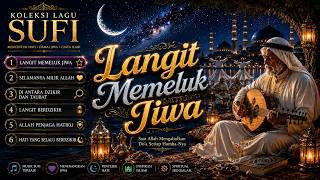 Koleksi Lagu Sufi Yang Memukau Jutaan Orang 🌙 LANGIT MEMELUK JIWA || Lagu Sufi Penyejuk Hati