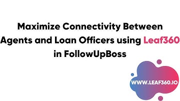 FollowUpBoss Integration: Using Leaf360 for Agents-Mortgage Pros | Leads and Referrals