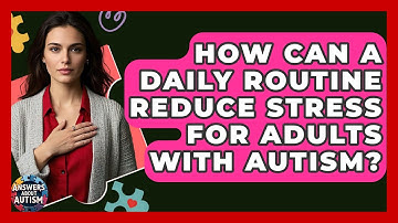 How Can A Daily Routine Reduce Stress For Adults With Autism? - Answers About Autism