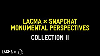 LACMA × Snapchat: Monumental Perspectives (Collection II)