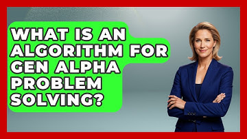 What Is An Algorithm For Gen Alpha Problem Solving? - Gen Alpha Adventures