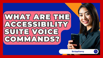 What Are The Accessibility Suite Voice Commands? - Be App Savvy
