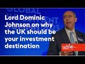 Lord dominic johnson on why the uk should be your investment destination