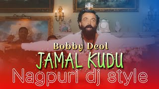 ANIMAL | JAMAL KUDU NAGPURI VERSION | BOBBY DEOL | DJ SONG 2023 | DJ Zero Seven
