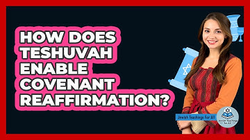 How Does Teshuvah Enable Covenant Reaffirmation?