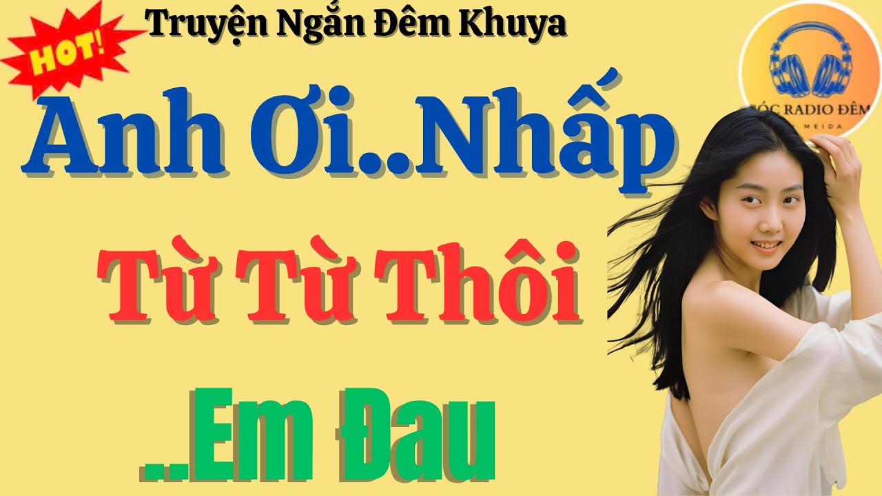 Truyện khuya nghe là thấy ấm: Anh Ơi..Nhấp Từ Từ Thôi – Truyện thầm kín tinh tế