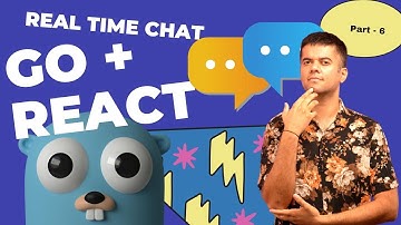 GO + REACT Fullstack App - RealTime Chat PART- 6