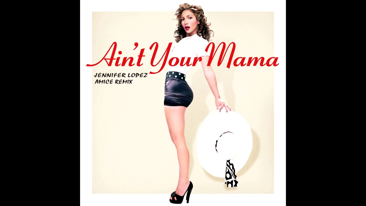 Jennifer Lopez - Ain't Your Mama (Amice Remix)