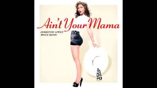 Jennifer Lopez  Aint Your Mama amice Remix