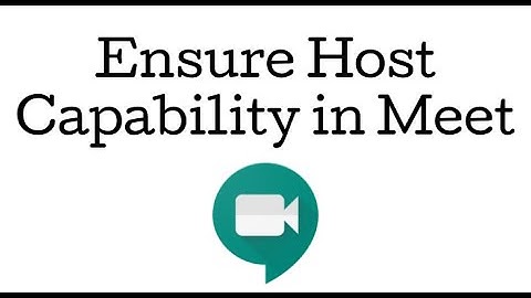 How to Ensure That You are the Host in Google Meet