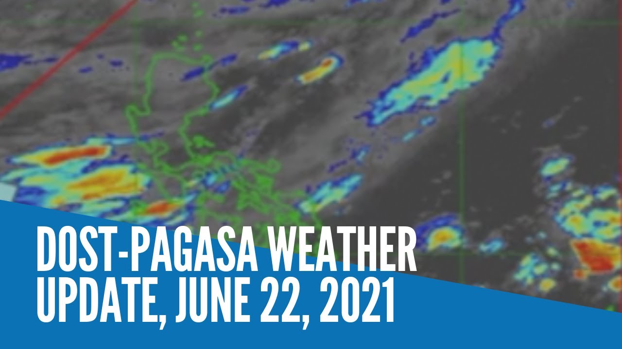 Dost Pagasa Weather Update June 22 21 Youtube