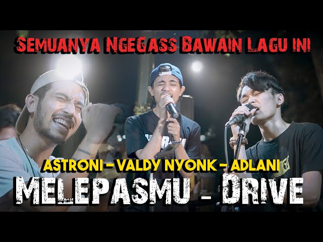 Melepasmu - Drive (Cover) by Valdy Nyonk, Astroni Tarigan, Adlani Rambe class=