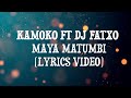 Kamoko  dj fatxo  maya matumbi mwomboko lyric