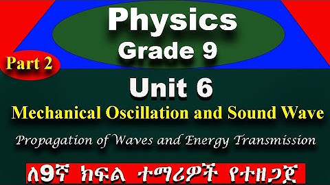 Physics grade 9 unit 6 part 2 | Mechanical Oscillation and Sound Wave | Propagation of wave