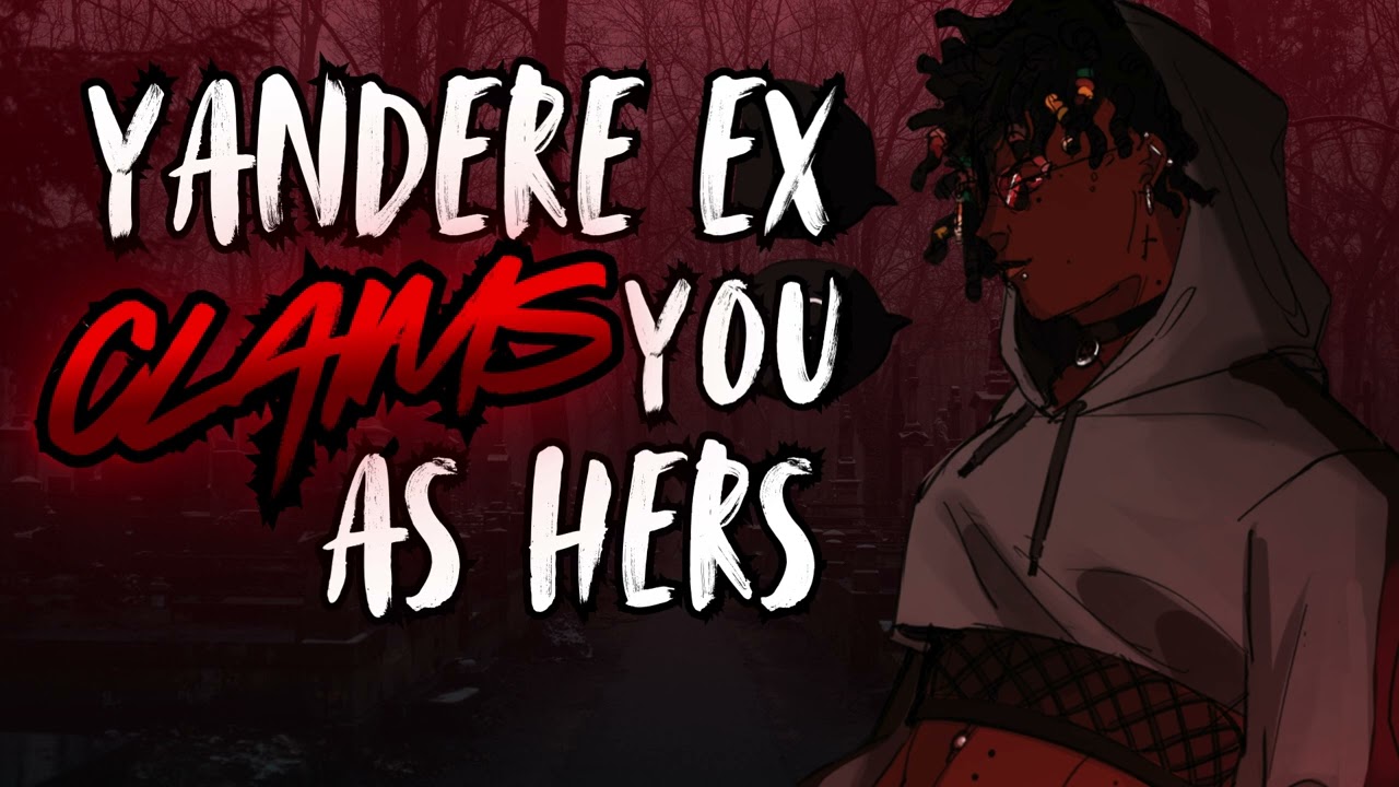 Yandere EX Claims you as hers | [F4A][Exs to Lovers][Possessive]
