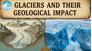 Glaciers And Their Geological Impact How Ice Shaped The Earth