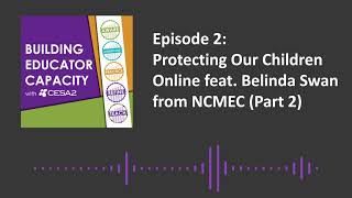 Building Educator Capacity Ep. 2:  Protecting Our Children Online feat. Belinda from NCMEC (Part 2)