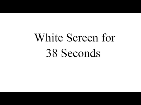 White Screen for 38 Seconds