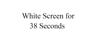 White Screen for 38 Seconds