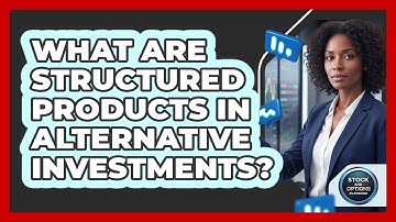 What Are Structured Products In Alternative Investments?