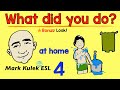 What Did You Do? - at home actions (past tense verbs) | Learn English - Mark Kulek ESL