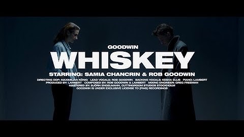 GOODWIN – Whiskey (Official Video)
