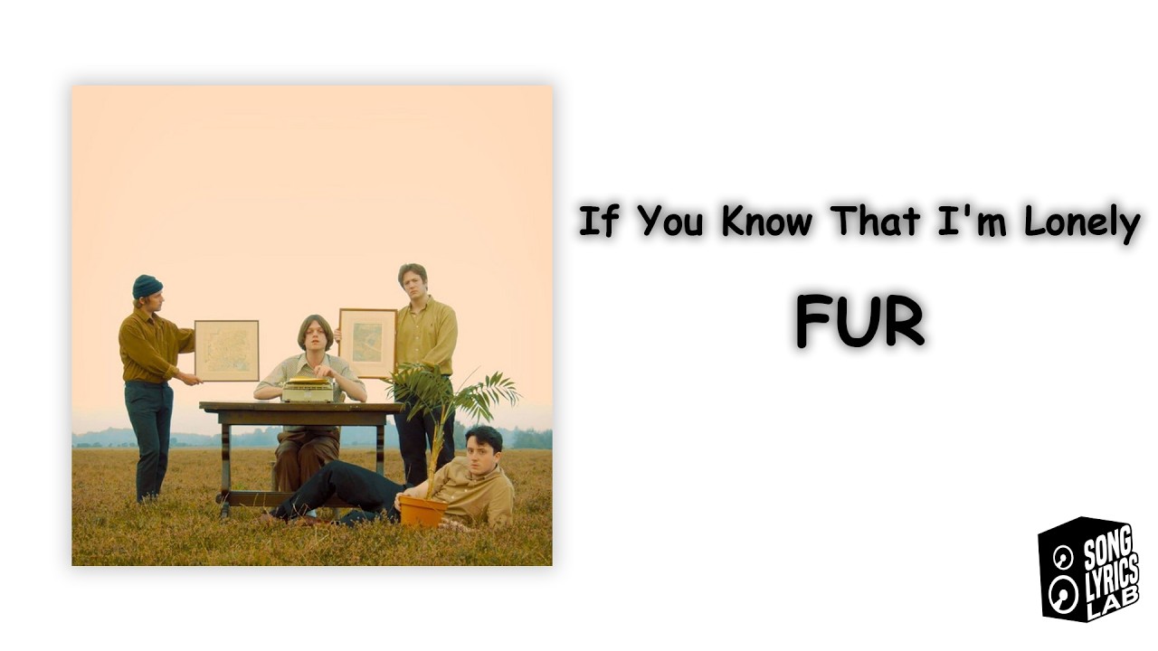 FUR - If You Know That I'm Lonely (Lyrics)