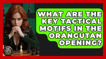 What Are The Key Tactical Motifs In The Orangutan Opening? - The Chess Codex