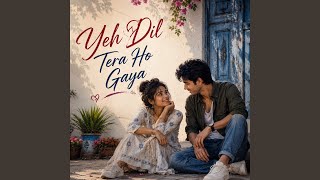 Yeh Dil Tera Ho Gaya