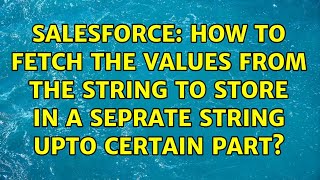 Salesforce: How to fetch the values from the String to store in a seprate string upto certain part